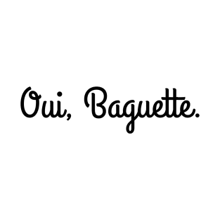 Oui, Baguette. T-Shirt