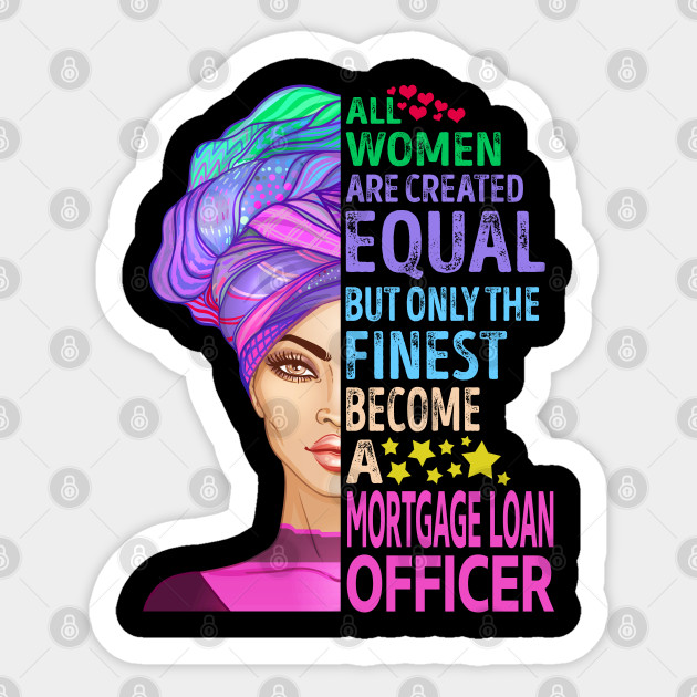 The Finest Become Mortgage Loan Officer Mortgage Loan Officer Sticker Teepublic