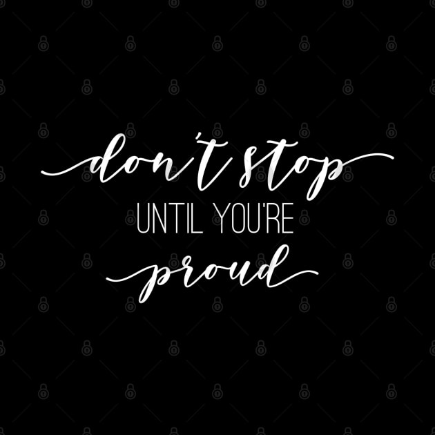 Don't Stop Until You're Proud - Motivational Words by Textee Store