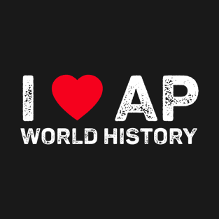 I Love AP World History Funny Simple Design AP World History T-Shirt