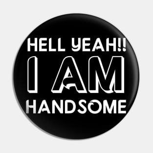 I AM  HANDSOME Pin