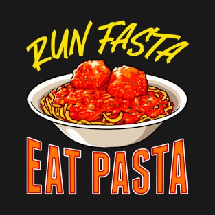 Pasta Food Lover Run Fasta Eat Pasta T-Shirt