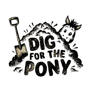 Dig For The Pony Optimistic Saying T-Shirt