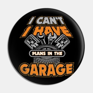 I Cant I Have Plans in the Garage Pin