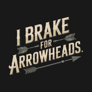Artifacts Arrowhead Collector Brake For Arrowhead Hunte T-Shirt