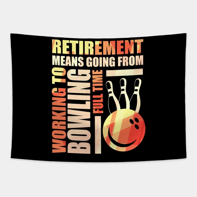 Retirement Means Going From Working To Bowling Tapestry by theperfectpresents