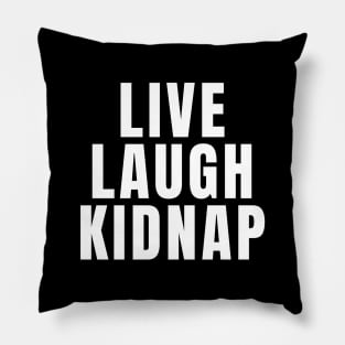 Live Laugh Kidnap Pillow