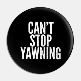 Can't Stop Yawning Pin