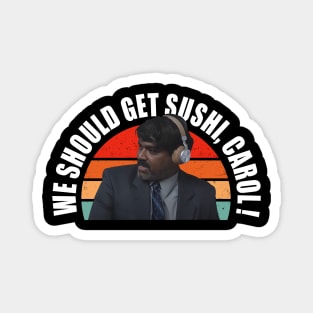 we should get sushi carol 3 Magnet