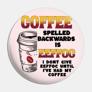 Coffee Spelled Backwards Pin