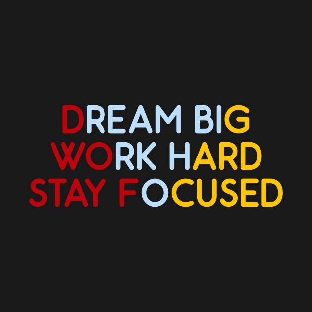 Dream Big, Work Hard, Stay Focused by Absign