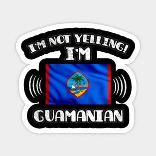 I'm Not Yelling I'm Guamanian - Gift for Guamanian With Roots From Guam Magnet