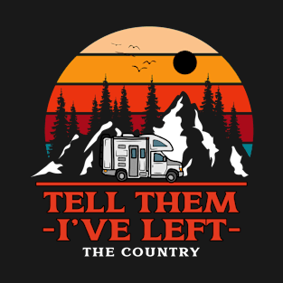 Tell Them I'Ve Left The Country T-Shirt