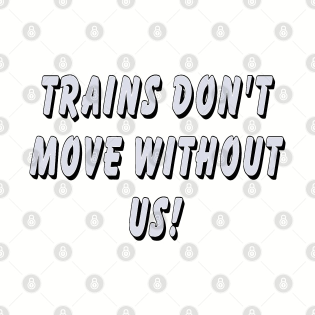 Trains don’t move without us by Orchid's Art