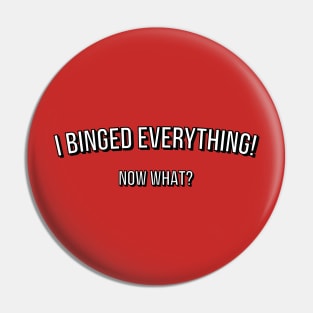 I Binged Everything! Now What? Pin