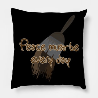 Peace must be everyday Pillow