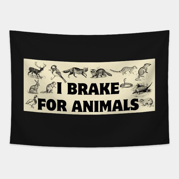 I Brake For Animals, Funny Car Bumper, Animal Lover Bumper Tapestry by yass-art