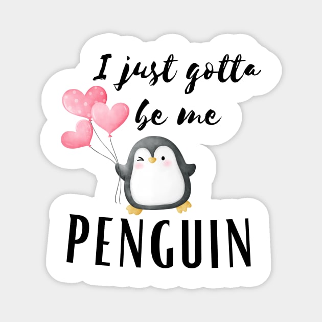 I Just gotta be me penguin - Funny Penguin Quote Magnet by Grun illustration 