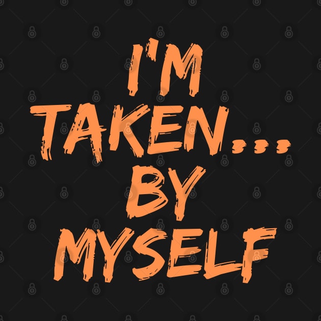 I'm Taken... By Myself, Singles Awareness Day by DivShot 