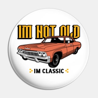 Im Not Old Im Classic Pin