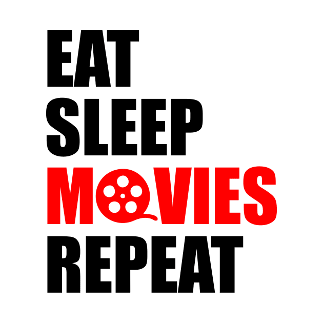 Eat sleep movies repeat by Typography Dose