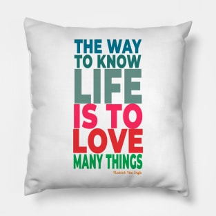 The way to know life is to love many things. Pillow