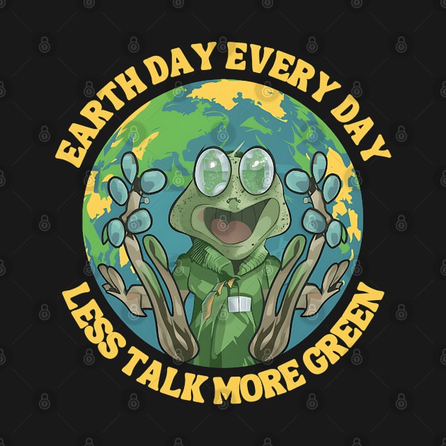 Earth Day Every day Less Talk More Green by NomiCrafts