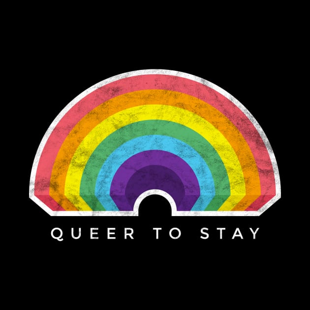 Queer To Stay Gay Pride Rainbow by BooTeeQue