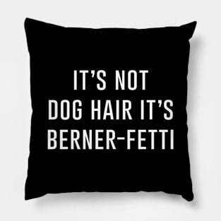 It's not dog hair it's berner-fetti Pillow