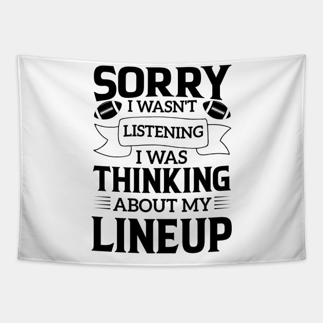 humor Sorry I Wasnt Listening Thinking Lineup favorite sport football Tapestry by greatnessprint