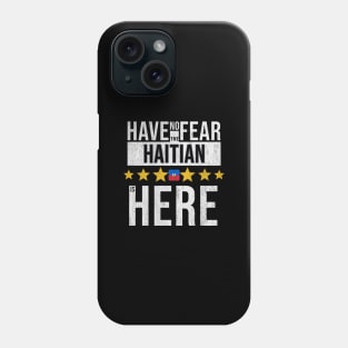 Have No Fear The Haitian Is Here - Gift for Haitian From Haiti Phone Case