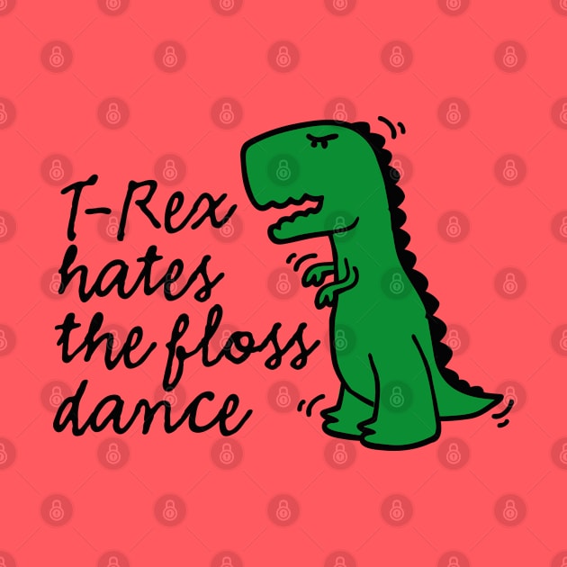 T-rex hates the floss dance flossing dinosaur by LaundryFactory