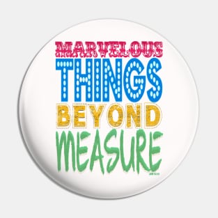 MARVELOUS THINGS BEYOND MEASURE Pin