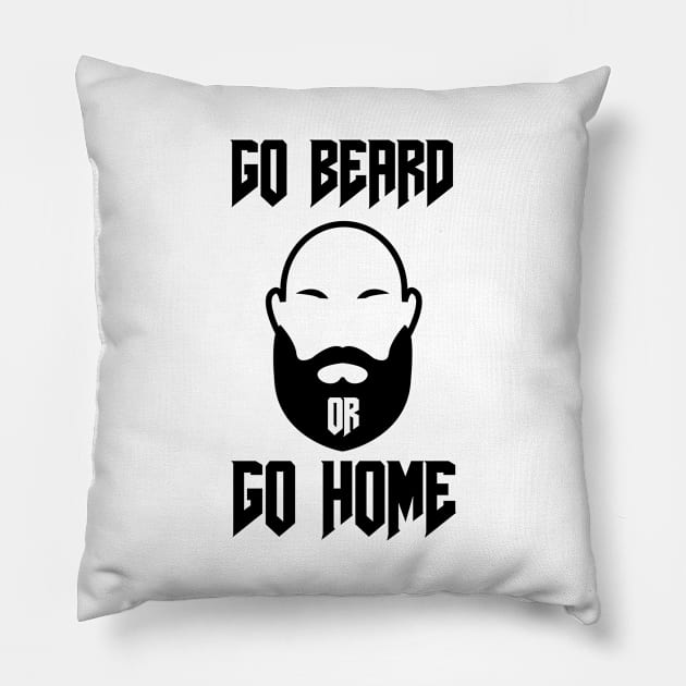 Go Beard OR Go Home Pillow by Jitesh Kundra