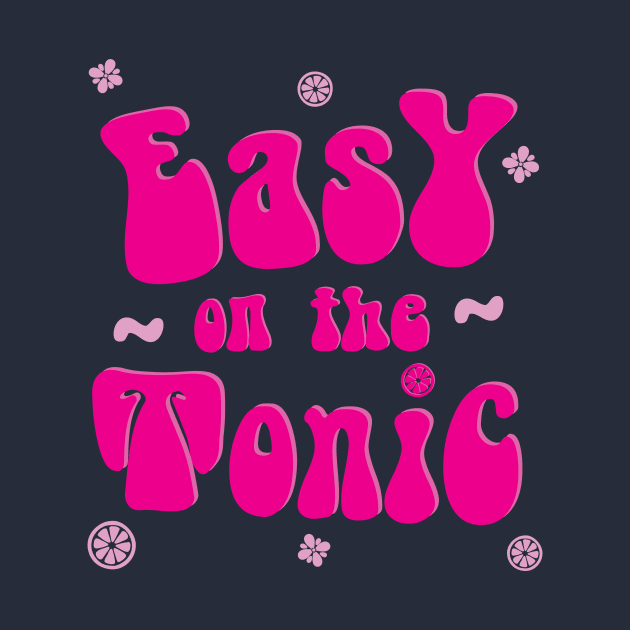 Easy on the Tonic by WhiskyLoverDesigns