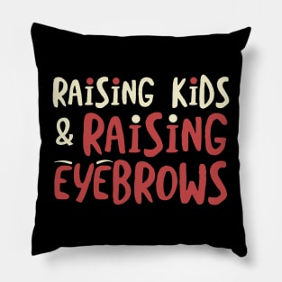 Funny Mom Raising Kids and Raising Eyebrows Pillow