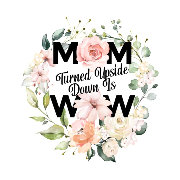 Mom Turned Upside Down Is Wow Mothers Day Celebration by BooTeeQue