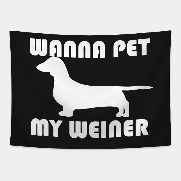 Wanna Pet My Weiner Tapestry by Mariteas