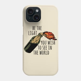 Be The Light You Wish To See In The World - Meme, Molotov, Ironic, Funny Phone Case