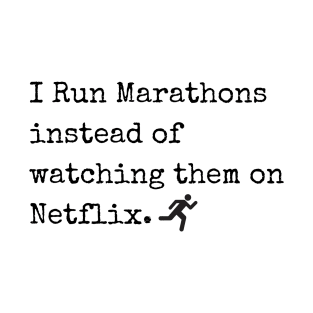 I Run Marathons instead of watching them on Netflix T-Shirt