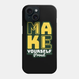 Make Yourself Proud Phone Case