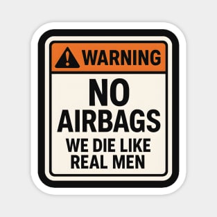 Warning No Airbags We Die Like Real Men – Funny Car Humor Magnet