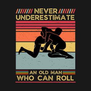 Never Underestimate an Old Man who can Roll,Dad father's day gift for MMA,Jiu Jitsu,BJJ T-Shirt