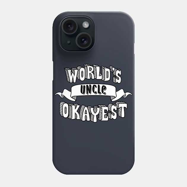 World's Okayest Uncle Phone Case by theMeticulousWhim