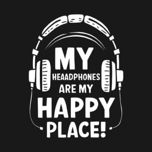 My Headphones Are My Happy Place Funny Music Shirt T-Shirt