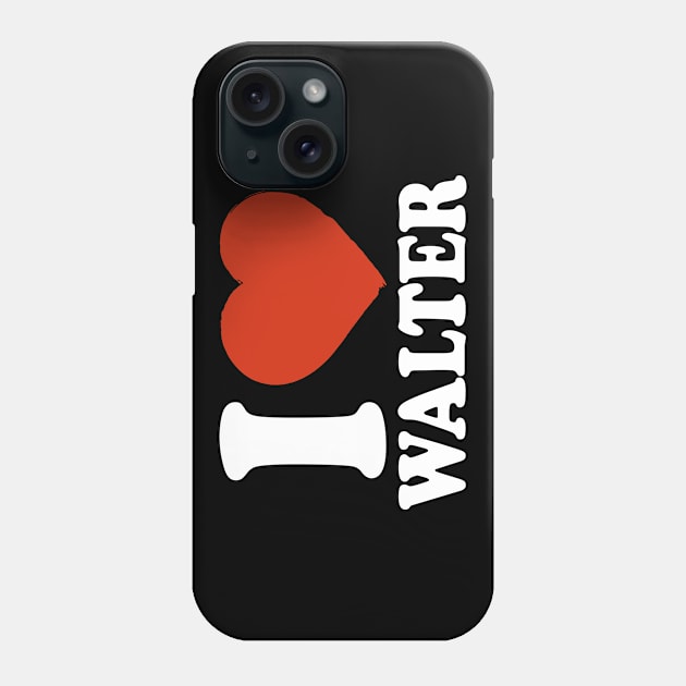 I Love Walter Phone Case by Saulene