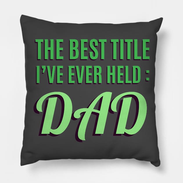 The Best Title I've Ever Held: Dad T-Shirt Pillow by shewpdaddy