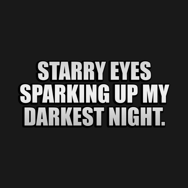 Starry eyes sparking up my darkest night by D1FF3R3NT
