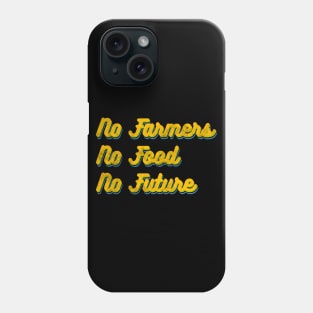 No farmers no food no future! Phone Case