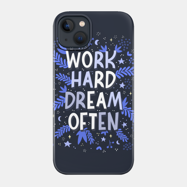 Work hard dream often - Dream - Phone Case